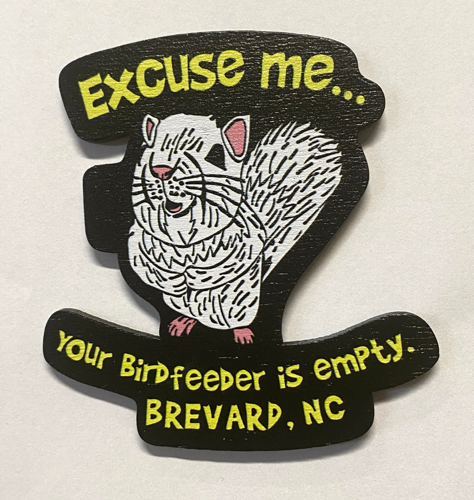 Magnet - Laser Cut "Excuse Me, Your Birdfeeder is Empty"