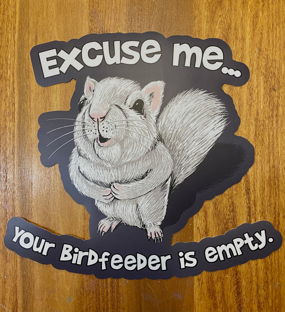 Decal/Sticker - Excuse Me, Your Birdfeeder is Empty - Extra Large 10" Die-Cut