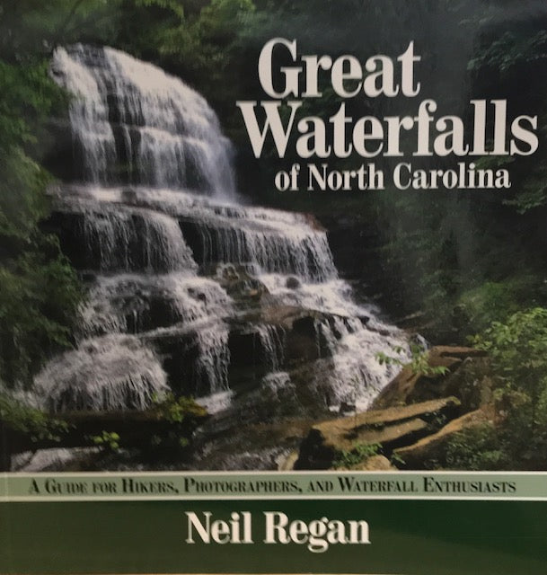 Great Waterfalls of North Carolina guidebook by Neil Regan, a comprehensive hiking and photography guide to 65 waterfalls in the Blue Ridge and Great Smoky Mountains
