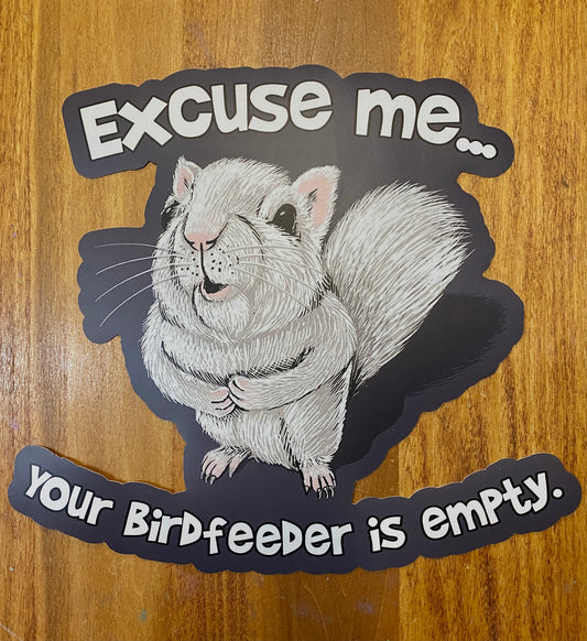 Decal/Sticker - Excuse Me, Your Birdfeeder is Empty - Extra Large 10" Die-Cut
