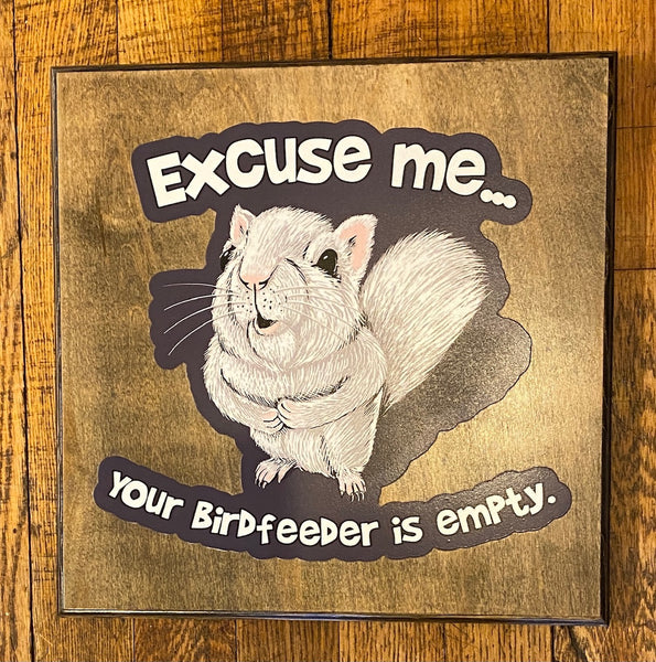 Wall Plaque - "Excuse Me, Your Birdfeeder is Empty" Plaque - 12" x 12"