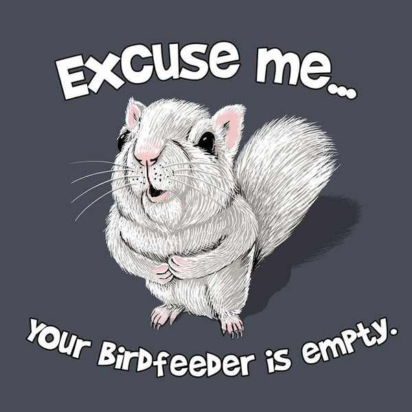 T- Shirt - Excuse Me, Your Birdfeeder is Empty - For Adults -  Short Sleeve, Crew Neck